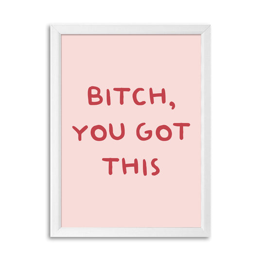 Tablou Bitch, you got this, A3, 42x30cm