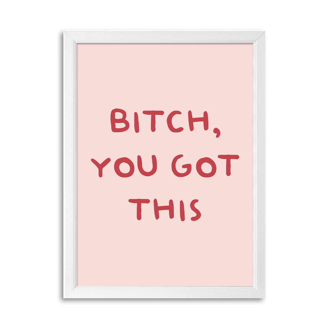 Tablou Bitch, you got this, A3, 42x30cm