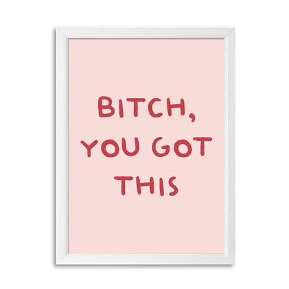 Tablou Bitch, you got this, A3, 42x30cm