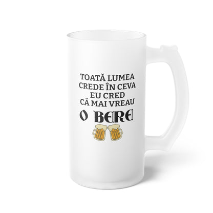 Halba de Bere cu Mesaj Toata lumea crede in ceva..., 500 ml, transparenta, mata