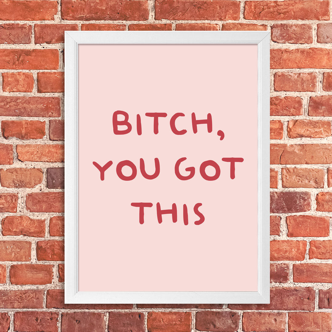 Tablou Bitch, you got this, A3, 42x30cm