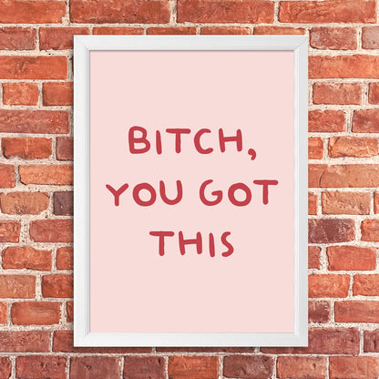 Tablou Bitch, you got this, A3, 42x30cm