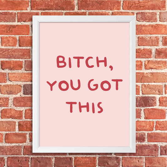 Tablou Bitch, you got this, A3, 42x30cm